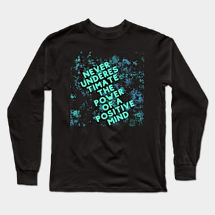 Never underes timate the power of a positive mind Long Sleeve T-Shirt